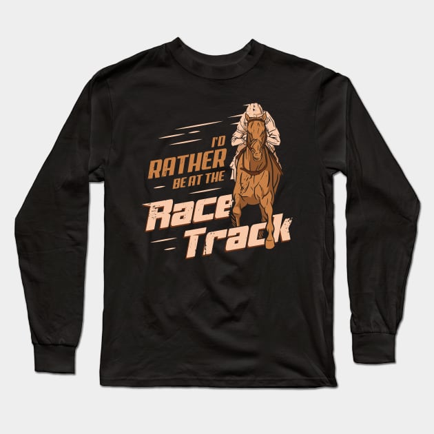 I'd Rather Be At The Race Track Horse Racing Gift Long Sleeve T-Shirt by Dolde08